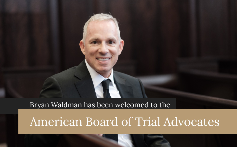 Bryan Waldman has been welcomed to the American Board of Trial Advocates