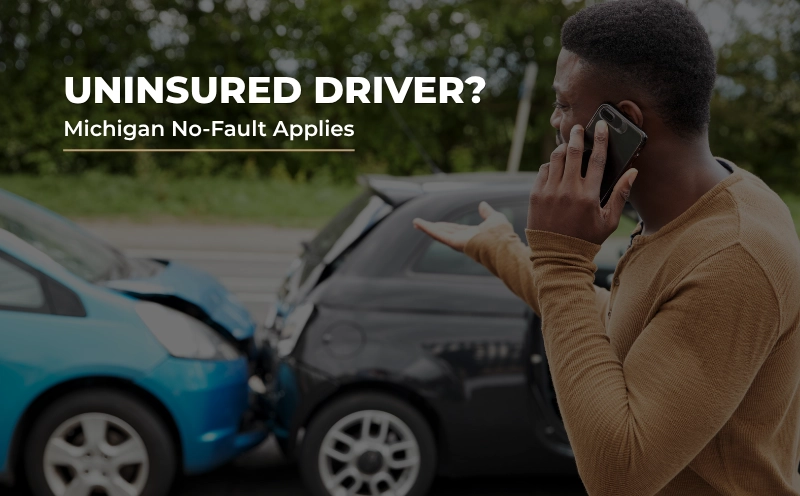 Car accident involving an uninsured driver in Michigan, with explanation that No-Fault insurance still applies