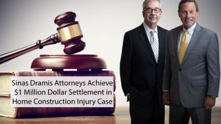 Sinas Dramis Attorneys Achieve Million Dollar Settlement for Clients in Home Construction Injury