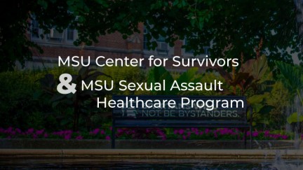 MSU Center for Survivors and MSU Sexual Assault Healthcare Program