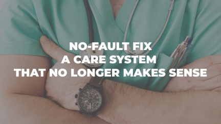 NO-FAULT FIX: A Care System That No Longer Makes Sense
