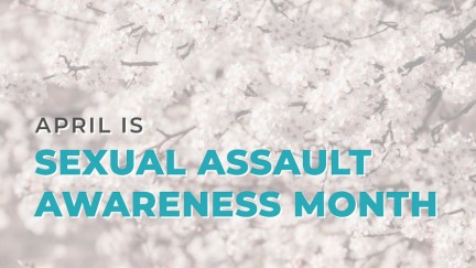 Sexual Assault Awareness Month – History, Involvement, & Resources