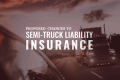 Proposed Increase to Federal Semi-Truck Liability Insurance Requirements