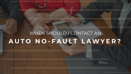 When Should I Contact a Michigan Auto No-Fault Insurance Lawyer?