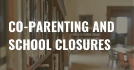 Co-Parenting During an Unexpected School Closure