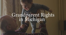 Grandparents’ Rights in Michigan – Visitation and Grandparenting Time