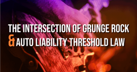 The Intersection of Grunge Rock and Auto Liability Threshold Law